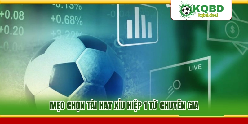 Kinh nghiệm soi kèo tài xỉu hiệp 1 chuyên gia chia sẻ