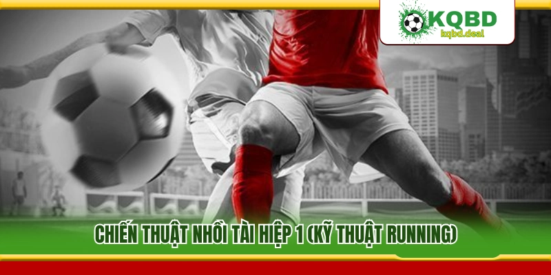 Cách nhồi tài hiệp 1 theo kỹ thuật running